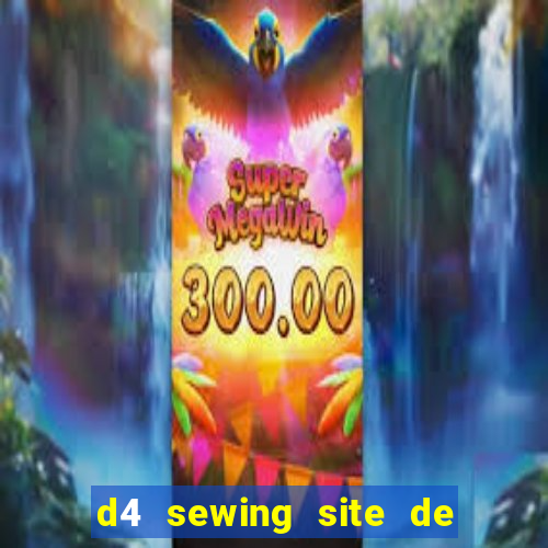 d4 sewing site de relacionamento login